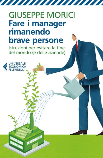 Fare i manager rimanendo brave persone. Istruzioni per evitare la fine del mondo (e delle aziende) - Giuseppe Morici - copertina