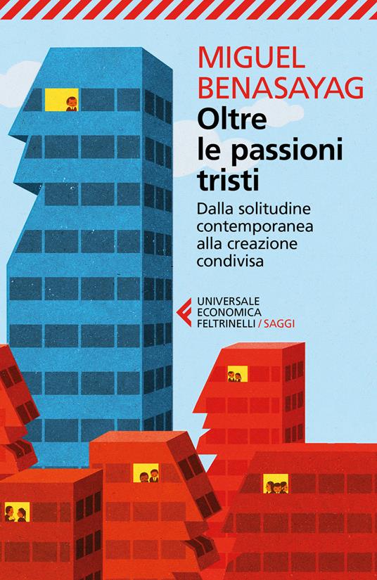 Oltre le passioni tristi. Dalla solitudine contemporanea alla creazione condivisa - Miguel Benasayag,Angélique Del Rey - copertina