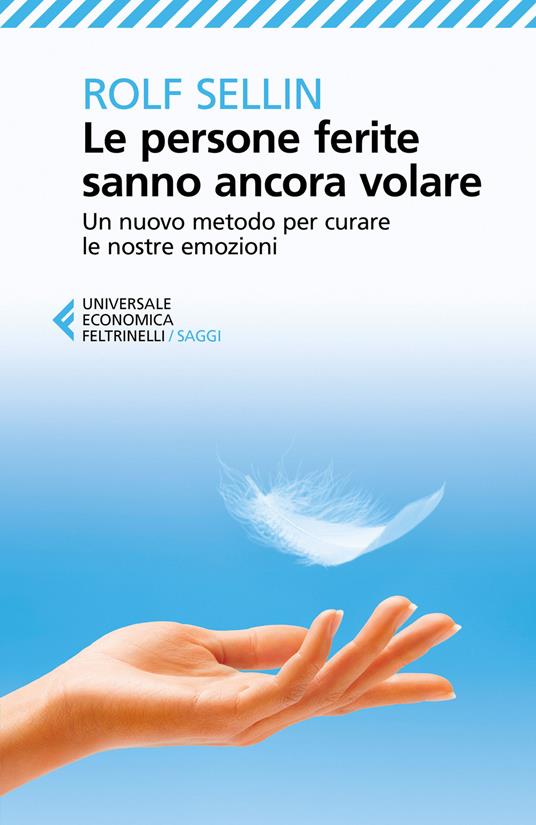 Le persone ferite sanno ancora volare. Un nuovo metodo per curare le nostre emozioni - Rolf Sellin - copertina