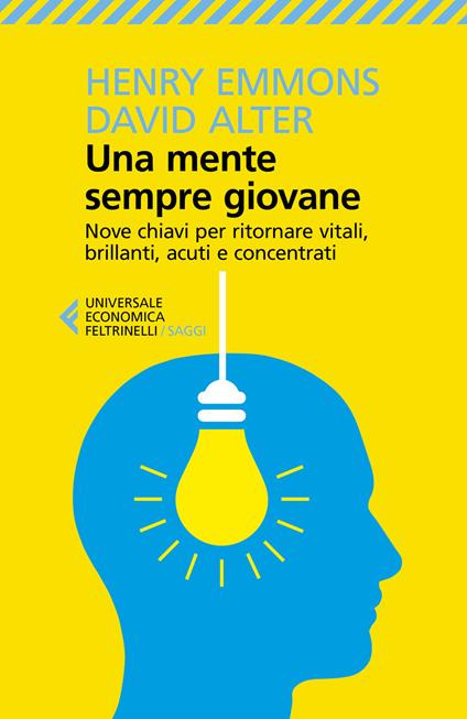 Una mente sempre giovane. Nove chiavi per ritornare vitali, brillanti, acuti e concentrati - Henry Emmons,David Alter - copertina