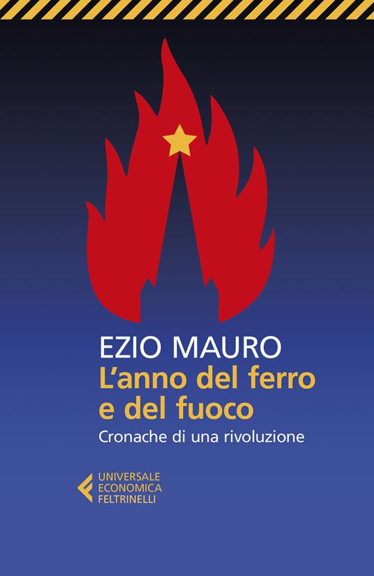 L' anno del ferro e del fuoco. Cronache di una rivoluzione - Ezio Mauro - copertina