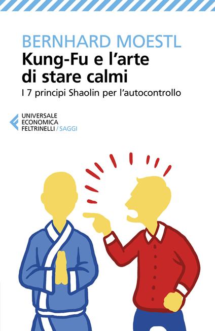 Kung-fu e l’arte di stare calmi. I 7 principi Shaolin per l’autocontrollo - Bernhard Moestl - copertina