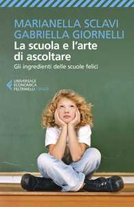 Libro La scuola e l'arte di ascoltare. Gli ingredienti delle scuole felici Marianella Sclavi Gabriella Giornelli