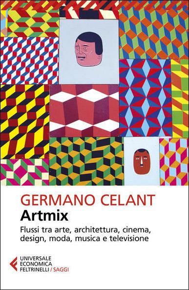 Artmix. Flussi tra arte, architettura, cinema, design, moda, musica e televisione - Germano Celant - copertina