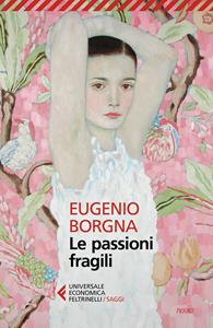 Libro Le passioni fragili Eugenio Borgna