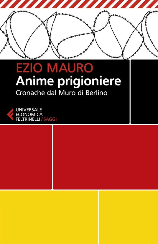 Anime prigioniere. Cronache dal muro di Berlino - Ezio Mauro - copertina