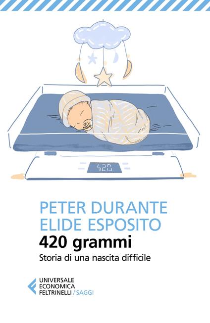 420 grammi. Storia di una nascita difficile - Peter Durante,Elide Esposito - copertina