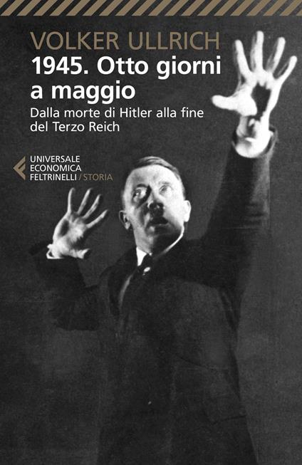 1945. Otto giorni a maggio. Dalla morte di Hitler alla fine del Terzo Reich - Volker Ullrich - copertina