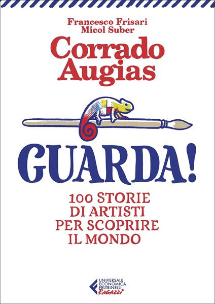 Guarda! 100 storie di artisti per scoprire il mondo. Ediz. illustrata - Corrado Augias - copertina