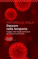 Danzare nella tempesta. Viaggio nella fragile perfezione del sistema immunitario