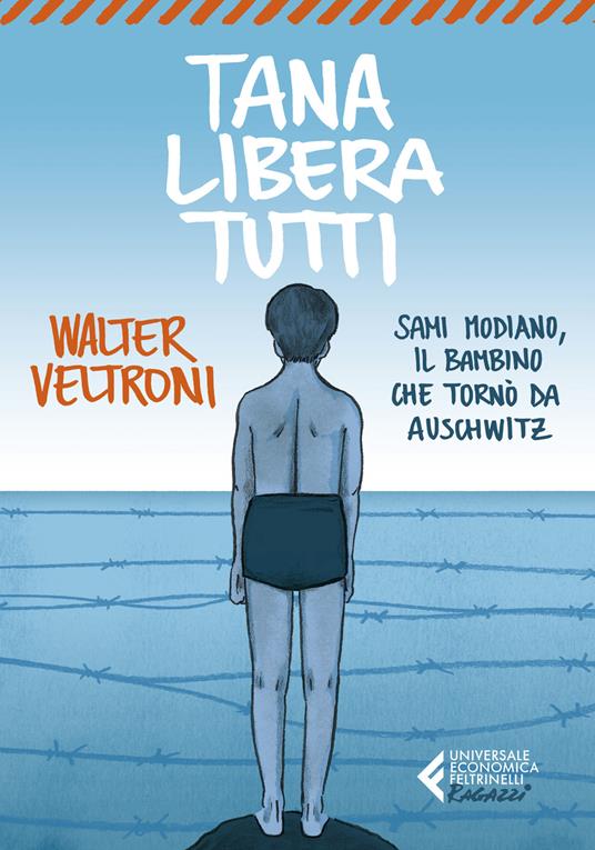 Tana libera tutti. Sami Modiano, il bambino che tornò da Auschwitz - Walter Veltroni - copertina