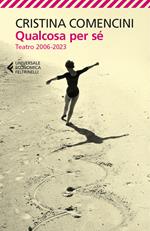 Qualcosa per sé. Teatro (2006-2023)