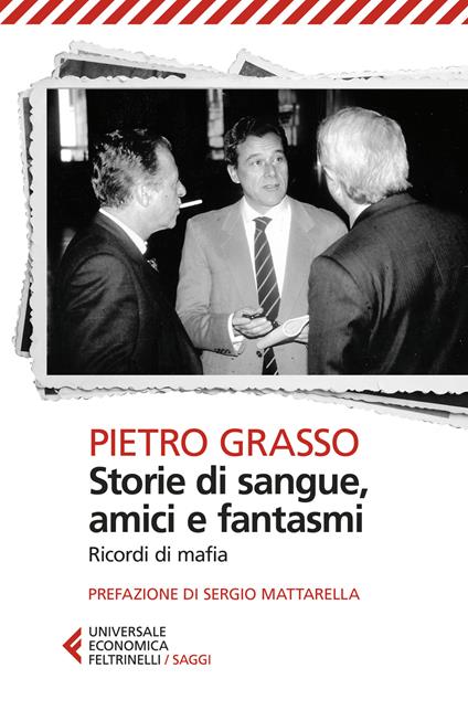 Storie di sangue, amici e fantasmi. Ricordi di mafia - Pietro Grasso - copertina
