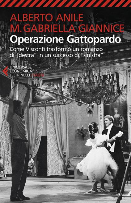 Operazione Gattopardo. Come Visconti trasformò un romanzo di «destra» in un successo di «sinistra». Nuova ediz. - Alberto Anile,Maria Gabriella Giannice - copertina