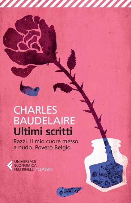 Ultimi scritti: Razzi-Il mio cuore messo a nudo-Povero Belgio - Charles Baudelaire - copertina