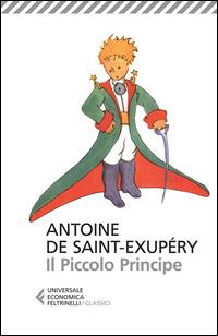Il Piccolo Principe - Antoine de Saint-Exupéry - Libro - Feltrinelli -  Universale economica. I classici | Feltrinelli