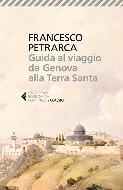 Guida al viaggio da Genova alla Terra Santa. Itinerarium Syriacum. Testo latino a fronte - Francesco Petrarca - copertina