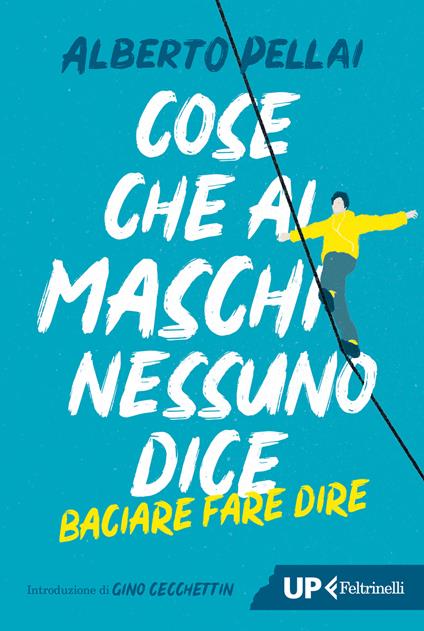 Cose che ai maschi nessuno dice. Baciare fare dire. Nuova ediz. - Alberto Pellai - copertina