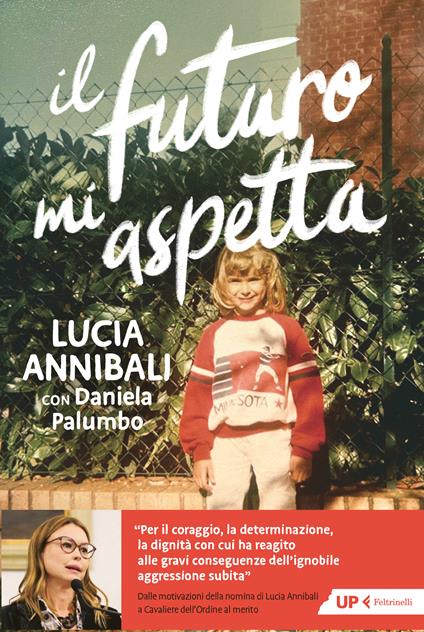 Il futuro mi aspetta. «Ho scelto di rinascere» - Lucia Annibali,Daniela Palumbo - copertina