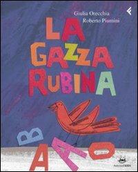 La gazza rubina - Roberto Piumini,Giulia Orecchia - copertina