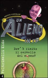 Un alieno in 1ª B. Dov'è finito il cervello del nonno? - Bruce Coville - copertina