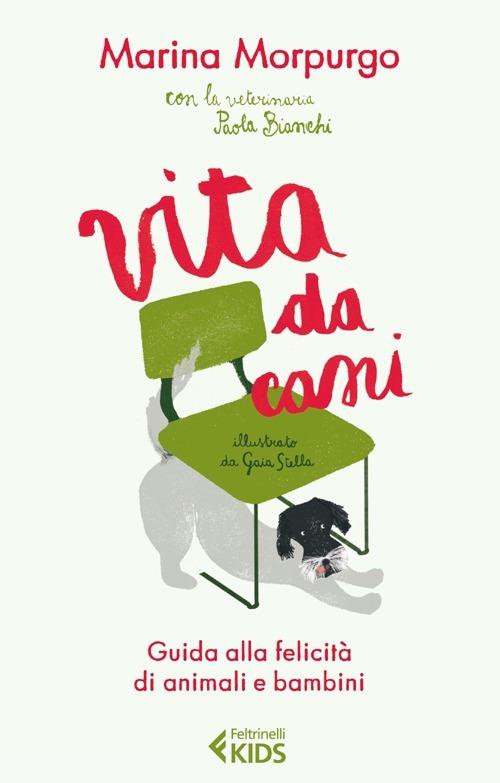 Vita da cani. Guida alla felicità di animali e bambini - Marina Morpurgo,Paola Bianchi - copertina