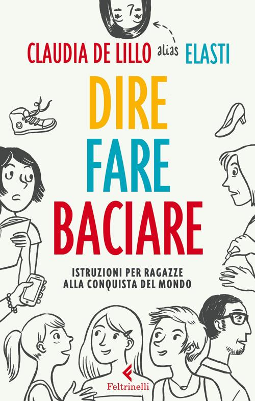 Dire fare baciare. Istruzioni per ragazze alla conquista del ...
