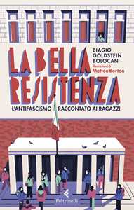Libro La bella Resistenza. L'antifascismo raccontato ai ragazzi Biagio Goldstein Bolocan