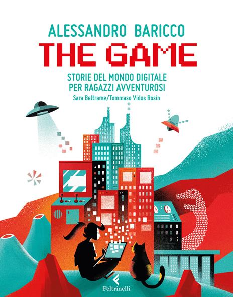 The game. Storie del mondo digitale per ragazzi avventurosi - Alessandro Baricco,Sara Beltrame - copertina