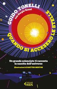 Libro Quando si accesero le stelle. Un grande scienziato ti racconta la nascita dell'universo Guido Tonelli Sergio Rossi