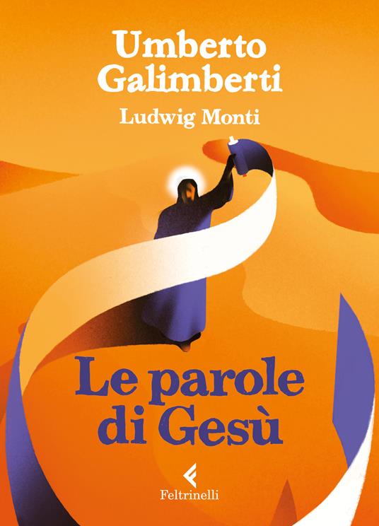 Le parole di Gesù - Umberto Galimberti - Ludwig Monti - - Libro -  Feltrinelli - Albi illustrati