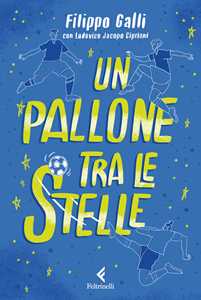 Libro Un pallone tra le stelle Filippo Galli Ludovico Jacopo Cipriani