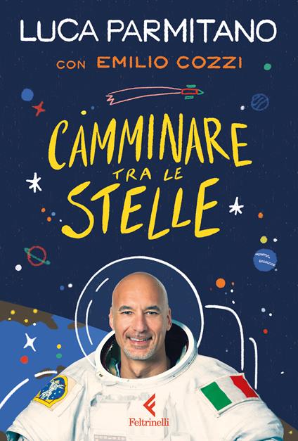 Camminare tra le stelle - Luca Parmitano,Emilio Cozzi - copertina