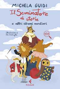 Libro Il Seminatore di storie e altri strani mestieri. Ediz. ad alta leggibilità Michela Guidi