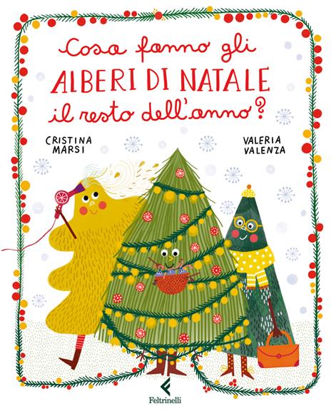 Cosa fanno gli alberi di Natale il resto dell'anno? Ediz. a colori - Cristina Marsi - copertina