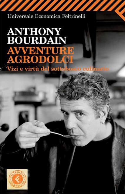 Avventure agrodolci. Vizi e virtù del sottobosco culinario - Anthony Bourdain,V. Bastia,M. Migliaccio - ebook