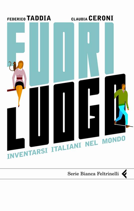 Fuori luogo. Inventarsi italiani nel mondo - Claudia Ceroni,Federico Taddia - ebook