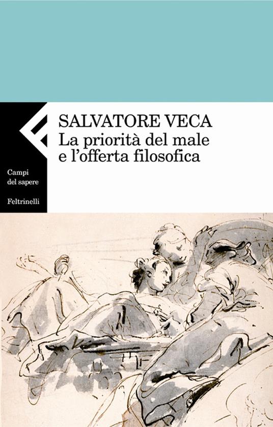 La priorità del male e l'offerta filosofica - Salvatore Veca - ebook