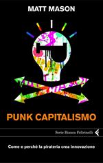 Punk capitalismo. Come e perché la pirateria crea innovazione