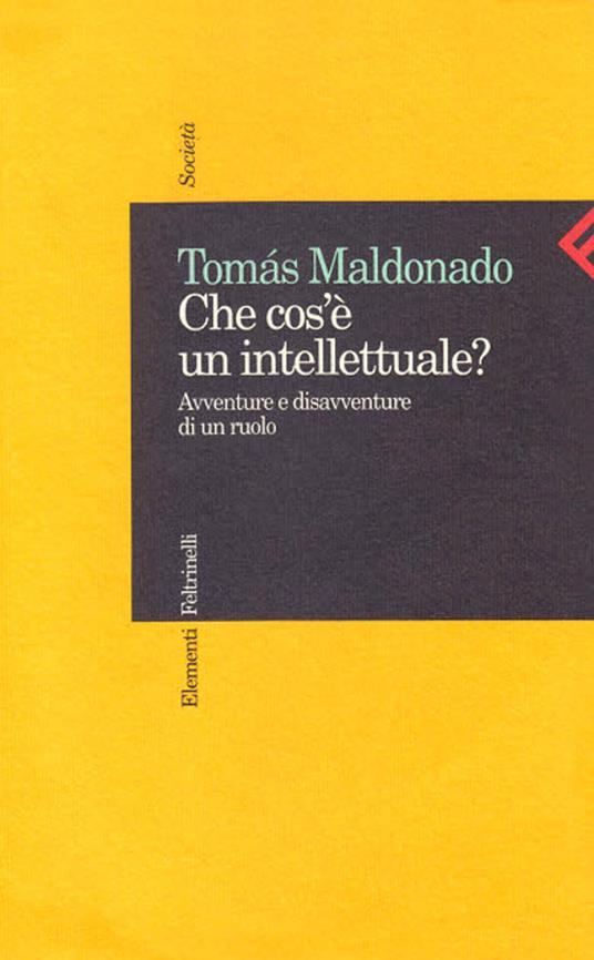 Che cos'è un intellettuale? Avventure e disavventure di un ruolo - Tomás Maldonado - ebook