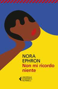 Libro Non mi ricordo niente Nora Ephron