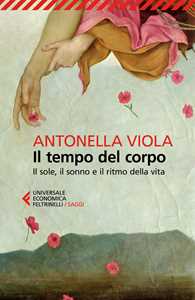Libro Il tempo del corpo. Il sole, il sonno e il ritmo della vita Antonella Viola