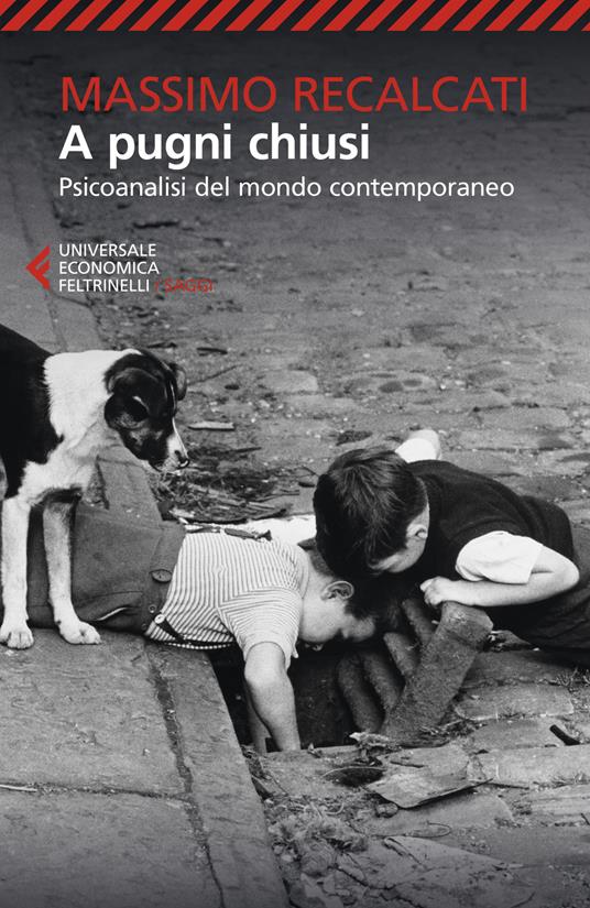 A pugni chiusi. Psicoanalisi del mondo contemporaneo - Massimo Recalcati - copertina