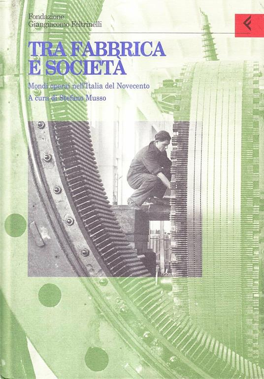 Annali della Fondazione Giangiacomo Feltrinelli (1997). Tra fabbrica e società. Mondi operai nell'Italia del Novecento - copertina