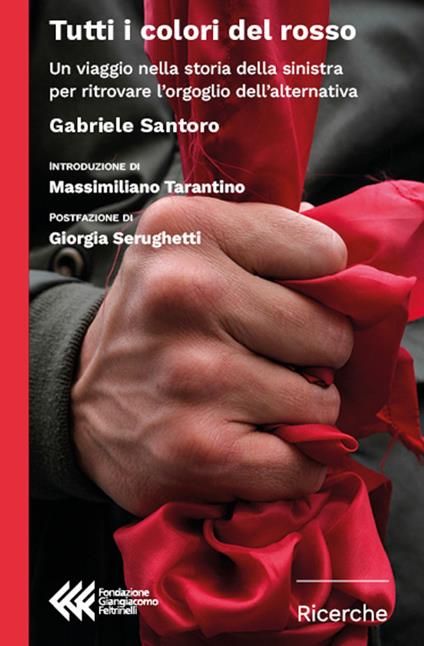 Tutti i colori del rosso. Un viaggio nella storia della sinistra per ritrovare l'orgoglio dell'alternativa - Gabriele Santoro - copertina