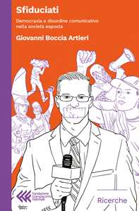 Libro Sfiduciati. Democrazia e disordine comunicativo nella società esposta Giovanni Boccia Artieri