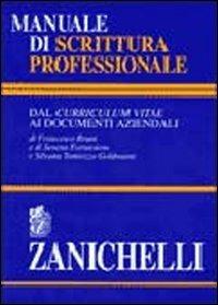Manuale di scrittura professionale. Dal curriculum vitae ai documenti aziendali -  Francesco Bruni, Serena Fornasiero, Silvana Tamiozzo Goldmann - copertina