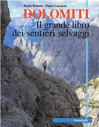 Dolomiti. Il grande libro dei sentieri selvaggi - Paolo Bonetti,Paolo Lazzarin - copertina