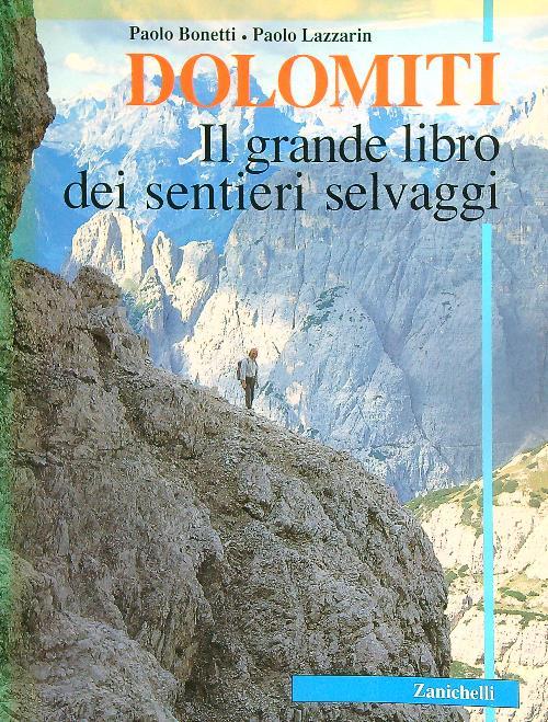 Dolomiti. Il grande libro dei sentieri selvaggi