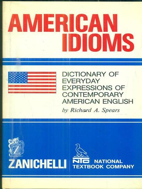 American idioms. Dictionary of every day expressions of contemporary american english - Richard A. Spears - copertina